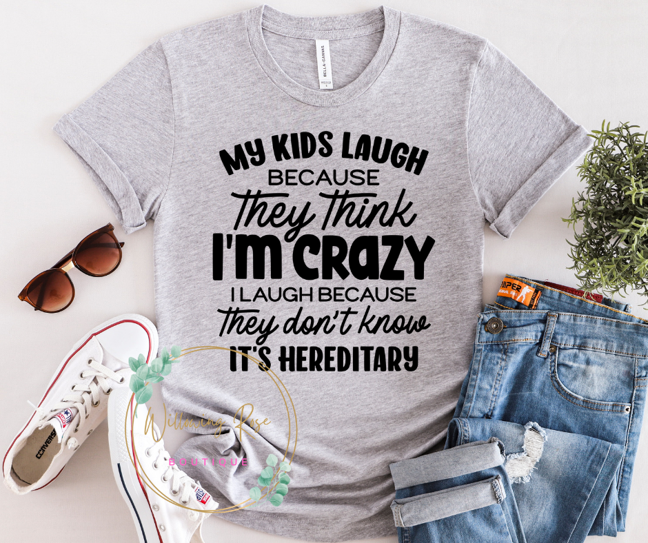 My kids laugh because they think i'm crazy ADULT TEES